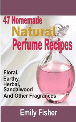 Emily Fisher - 47 Homemade Natural Perfume Recipes: Floral, Earthy, Herbal, Sandalwood And Other Fragrances, Häftad. Tillgänglighet: Lägg i varukorg