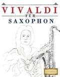 Vivaldi fr Saxophon: 10 Leichte Stcke fr Saxophon Anfnger Buch