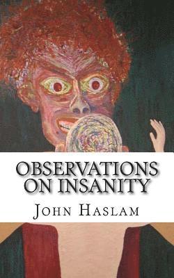 John Haslam - Observations on Insanity: With Practical Remarks on the Disease and an Account of the Morbid Appearances on Dissection, Häftad. Tillgänglighet: Lägg i varukorg