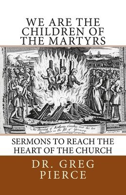 Greg Pierce - We Are the Children of the Martyrs: Sermons to the Church, Häftad