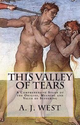 A. J. West, Christopher Bowen - This Valley of Tears: A Comprehensive Study of the Origins, Meaning and Value of Suffering, Häftad. Tillgänglighet: Lägg i varukorg