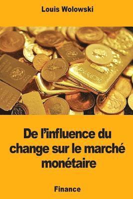 Louis Wolowski - De l'influence du change sur le marché monétaire, Häftad. Tillgänglighet: Lägg i varukorg