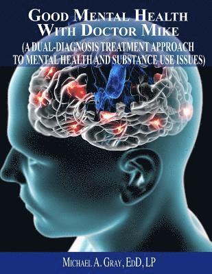 Michael a. Gray - Good Mental Health with Dr. Mike: A Dual-Diagnosis Treatment Approach to Mental Health and Substance Use Issues, Häftad. Tillgänglighet: Lägg i varukorg