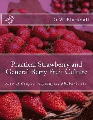 O. W. Blacknall - Practical Strawberry and General Berry Fruit Culture: Also of Grapes, Asparagus, Rhubarb, etc., Häftad. Tillgänglighet: Lägg i varukorg