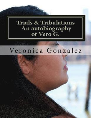 Veronica Gonzalez - Trials & Tribulations An autobiography of Vero G., Häftad. Tillgänglighet: Lägg i varukorg