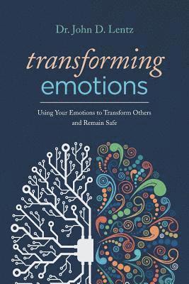 John D. Lentz - Transforming Emotions: : Using your emotions to transform others and remain safe, Häftad. Tillgänglighet: Lägg i varukorg