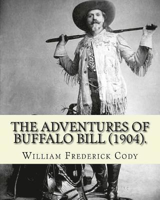 William Frederick Cody - The adventures of Buffalo Bill (1904). By: William Frederick Cody Buffalo Bill: William Frederick Buffalo Bill Cody (February 26, 1846 - January 10, 1, Häftad. Tillgänglighet: Lägg i varukorg