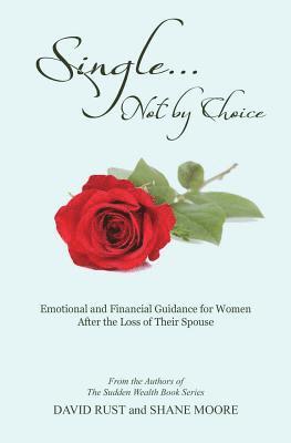 Shane Moore, David Rust - Single... Not by Choice: Emotional and Financial Guidance for Women After the Loss of Their Spouse, Häftad