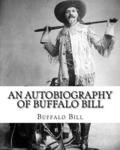 An autobiography of Buffalo Bill. By: Buffalo Bill, illustrated By: N. C. Wyeth: William Frederick Buffalo Bill Cody (February 26, 1846 - January 10,