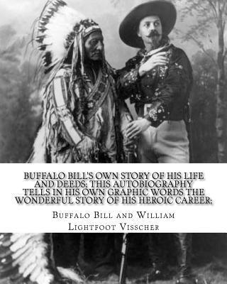 William Lightfoot Visscher, Buffalo Bill - Buffalo Bill's own story of his life and deeds; this autobiography tells in his own graphic words the wonderful story of his heroic career; By: Buffal, Häftad. Tillgänglighet: Lägg i varukorg