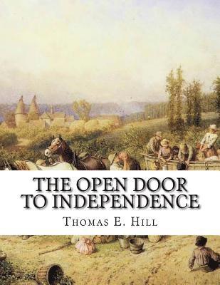 Thomas E. Hill - The Open Door To Independence: Making Money From The Soil - On City Lots, Suburban Grounds, Country Farms, Häftad. Tillgänglighet: Lägg i varukorg