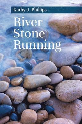 Kathy J. Phillips - River Stone Running, Häftad