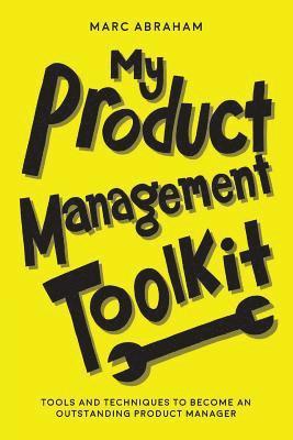 Marc Abraham - My Product Management Toolkit: Tools and Techniques to Become an Outstanding Product Manager, Häftad. Tillgänglighet: Lägg i varukorg