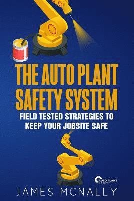 James McNally - The Auto Plant Safety System: Field Tested Strategies to Keep Your Jobsite Safe, Häftad. Tillgänglighet: Lägg i varukorg