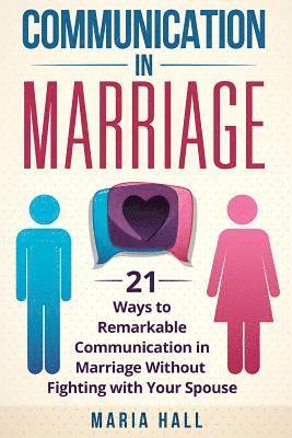 Maria Hall - Communication in Marriage: 21 Ways to Remarkable Communication in Marriage Without Fighting with Your Spouse, Häftad. Tillgänglighet: Lägg i varukorg