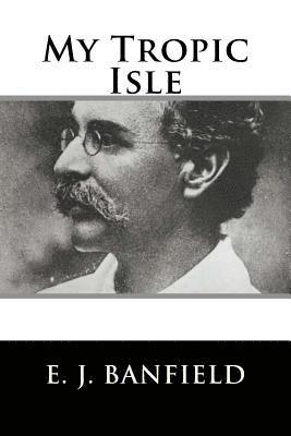 E. J. Banfield - My Tropic Isle, Häftad. Tillgänglighet: Lägg i varukorg