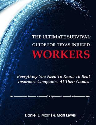 Matt Lewis, Daniel Morris - The Ultimate Survival Guide for Texas Injured Workers: Everything You Need to Know to Beat Insurance Companies at Their Game, Häftad. Tillgänglighet: Lägg i varukorg