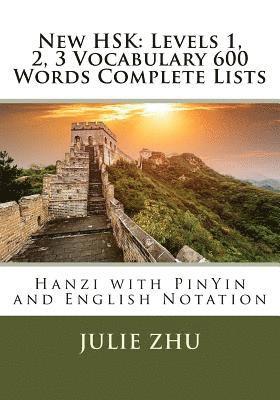 Julie Zhu - New HSK: Levels 1, 2, 3 Vocabulary 600 Words Complete Lists: Hanzi with PinYin and English Notation, Häftad