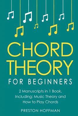 Preston Hoffman - Chord Theory: For Beginners - Bundle - The Only 2 Books You Need to Learn Chord Music Theory, Chord Progressions and Chord Tone Soloing Today, Häftad. Tillgänglighet: Lägg i varukorg
