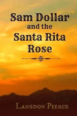 Langdon Pierce - Sam Dollar and the Santa Rita Rose, Häftad. Tillgänglighet: Lägg i varukorg