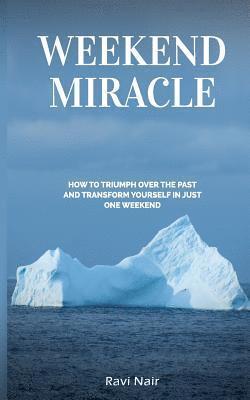 Ravi Nair - Weekend Miracle: how to Triumph over the Past and Transform Yourself in Just One Weekend, Häftad