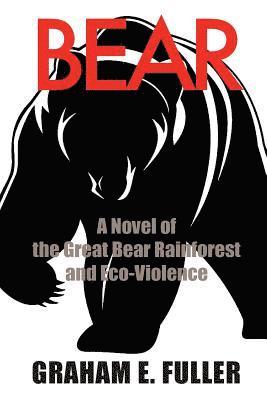 Graham E. Fuller - Bear: A Novel of the Great Bear Rainforest and Eco-Violence, Häftad. Tillgänglighet: Lägg i varukorg