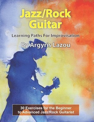 Argyris Lazou - Jazz/Rock Guitar Learning Paths For Improvisation, Häftad. Tillgänglighet: Lägg i varukorg