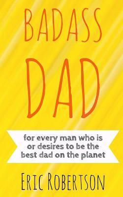 Eric Robertson - Badass Dad: for every man who is or desires to be the best dad on the planet, Häftad. Tillgänglighet: Lägg i varukorg