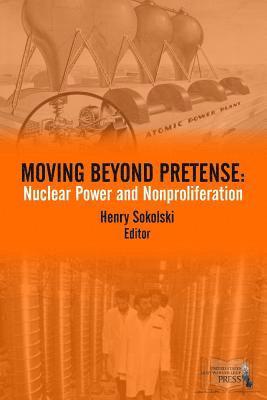 Henry Sokolski - Moving Beyond Pretense: Nuclear Power and Nonproliferation, Häftad. Tillgänglighet: Lägg i varukorg