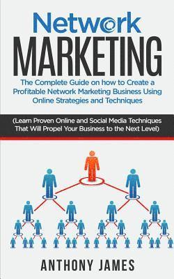Anthony James - Network Marketing: The Complete Guide On How to Create a Profitable Network Marketing Business Using Online Strategies and Techniques (Le, Häftad. Tillgänglighet: Lägg i varukorg