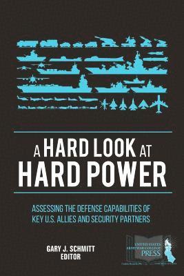 Strategic U. S. Army War College Press, Gary J. Schmitt - A Hard Look at Hard Power: Assessing the Defense Capabilities of Key U.S. Allies and Security Partners, Häftad. Tillgänglighet: Lägg i varukorg