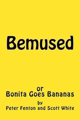 Scott White, Peter Fenton - Bemused: (or Bonita Goes Bananas), Häftad