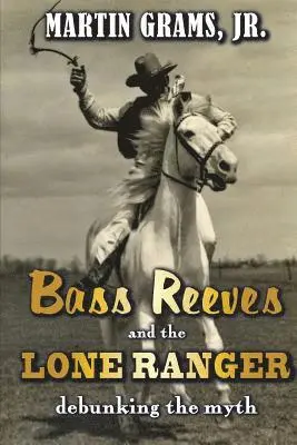 Martin Grams Jr - Bass Reeves and The Lone Ranger: Debunking the Myth, Häftad. Tillgänglighet: Lägg i varukorg