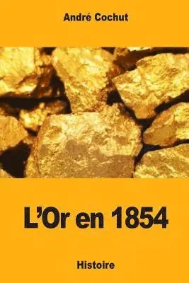André Cochut - L'Or en 1854, Häftad. Tillgänglighet: Lägg i varukorg