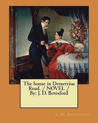 J. D. Beresford - The house in Demetrius Road. / NOVEL / By: J. D. Beresford, Häftad. Tillgänglighet: Lägg i varukorg