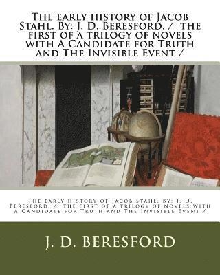 J. D. Beresford - The early history of Jacob Stahl. By: J. D. Beresford. / the first of a trilogy of novels with A Candidate for Truth and The Invisible Event /, Häftad. Tillgänglighet: Lägg i varukorg