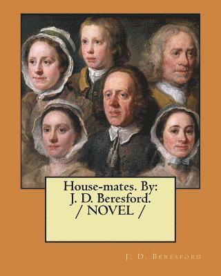 J. D. Beresford - House-mates. By: J. D. Beresford. / NOVEL /, Häftad. Tillgänglighet: Lägg i varukorg