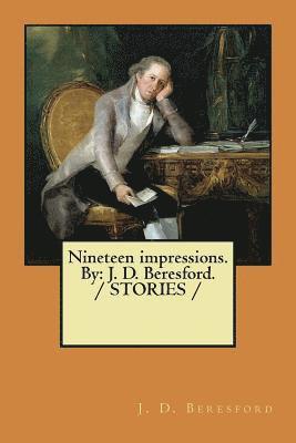 J. D. Beresford - Nineteen impressions. By: J. D. Beresford. / STORIES /, Häftad. Tillgänglighet: Lägg i varukorg