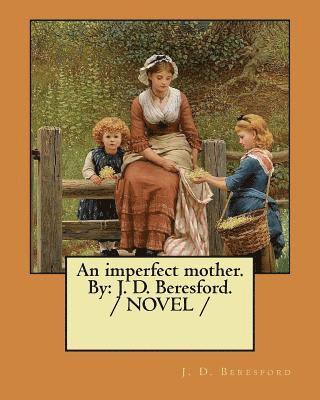 J. D. Beresford - An imperfect mother. By: J. D. Beresford. / NOVEL /, Häftad. Tillgänglighet: Lägg i varukorg