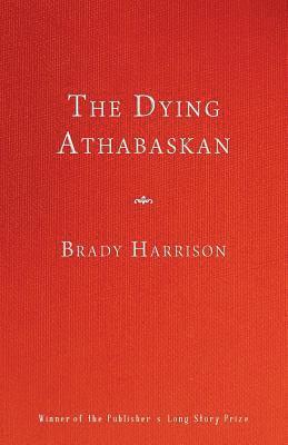 Brady Harrison - The Dying Athabaskan, Häftad. Tillgänglighet: Lägg i varukorg