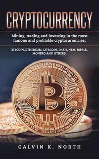 Cryptocurrency: Mining, trading and investing in the most famous and profitable cryptocurrencies.
