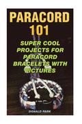Paracord 101: Super Cool Projects For Paracord Bracelets With Pictures