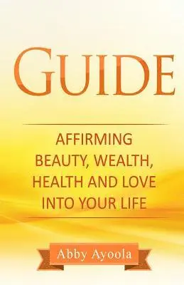 Abby Ayoola - The Guide: Affirming Beauty, Health, Wealth and Love into your life, Häftad. Tillgänglighet: Lägg i varukorg