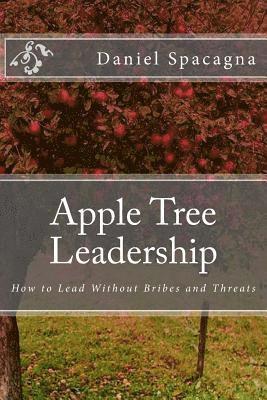 Daniel Spacagna - Apple Tree Leadership: How to Lead Without Bribes and Threats, Häftad. Tillgänglighet: Lägg i varukorg