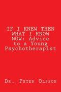If I Knew Then What I Know Now: Advice to a Young Psychotherapist