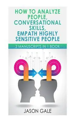 Jason Gale - How to Analyze People, Conversational Skills, Empath Highly Sensitive People: 3 Manuscripts in 1 Book, Häftad. Tillgänglighet: Lägg i varukorg