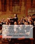 Life of William Edward Collins, Bishop of Gibraltar (1912). By: Arthur James Mason DD: William Edward Collins (18 February 1867 - 22 March 1911) was a