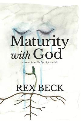 Rex Beck - Maturity with God: Lessons from the Life of Jeremiah, Häftad. Tillgänglighet: Lägg i varukorg