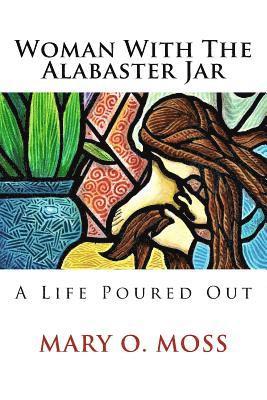 Mary Moss - Woman With The Alabaster Jar: A Life Poured Out, Häftad