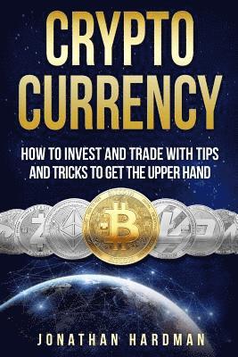 Jonathan Hardman - Cryptocurrency: How to Invest and Trade with Tips and Tricks to Get the Upper Hand, Häftad. Tillgänglighet: Lägg i varukorg